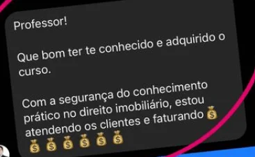 “Com a segurança do conhecimento prático do Direito Imobiliário, estou atendendo os clientes e faturando.”