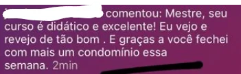 ”Graças a você, fechei com mais um condomínio essa semana.”